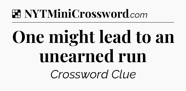 Solution: One might lead to an unearned run - NYT Crossword