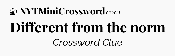 Different from the norm - Daily Themed Classic Crossword