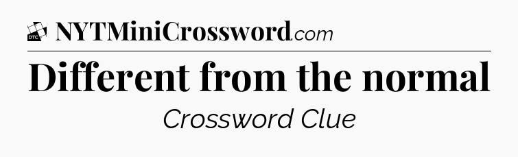 Different from the normal - Daily Themed Classic Crossword