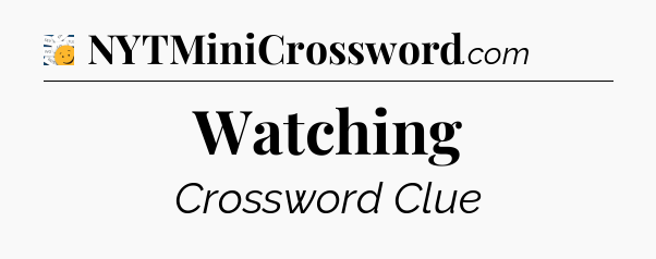 Watching - 7 Little Words