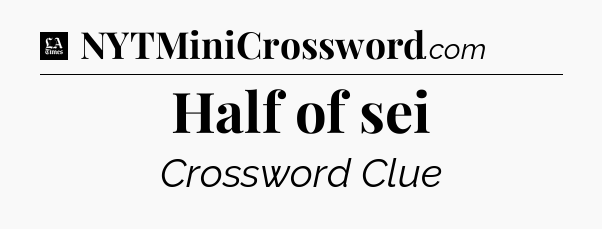 Half of sei - LA Times Crossword