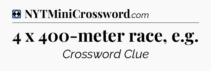 Solution: 4 x 400-meter race, e.g - NYT Mini Crossword