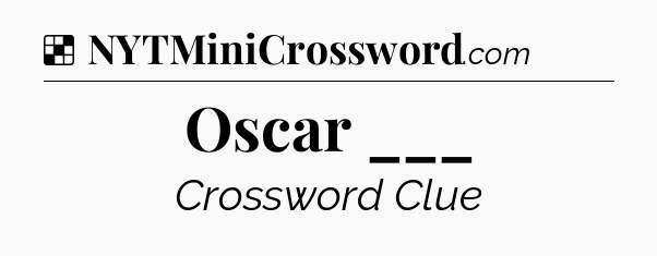 Solution: Oscar ___ - NYT Crossword