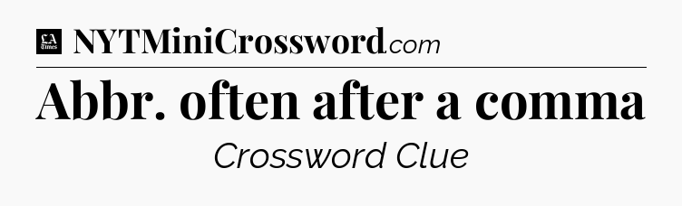 Abbr. often after a comma - LA Times Crossword
