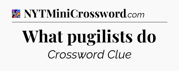 What pugilists do Crossword Clue