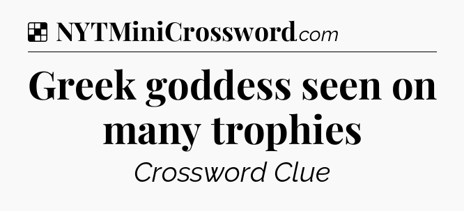 Solution: Greek goddess seen on many trophies - NYT Crossword