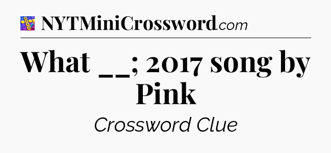 What __; 2017 song by Pink Codycross