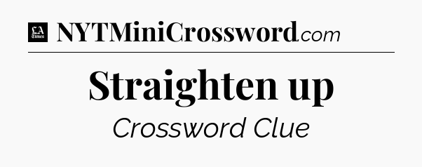 Straighten up - LA Times Crossword