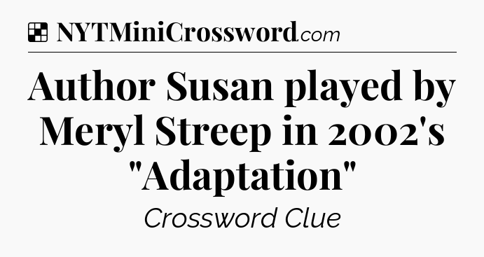 Solution: Author Susan played by Meryl Streep in 2002's 