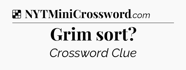 Solution: Grim sort - NYT Crossword
