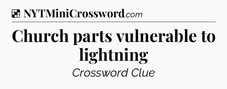Solution: Church parts vulnerable to lightning - NYT Crossword