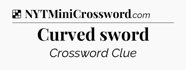 Solution: Curved sword - NYT Crossword