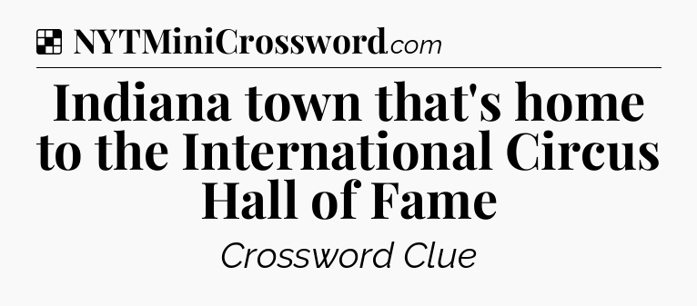 Solution: Indiana town that's home to the International Circus Hall of Fame - NYT Crossword