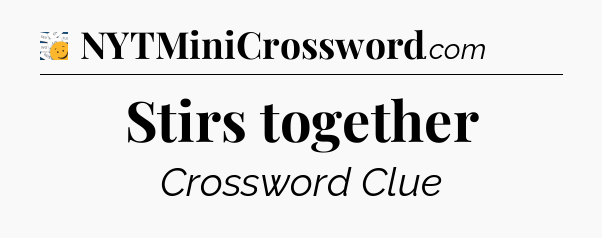 Stirs together - 7 Little Words