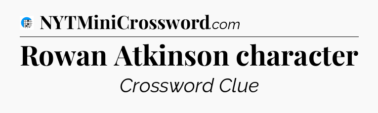 Rowan Atkinson character Crossword Clue