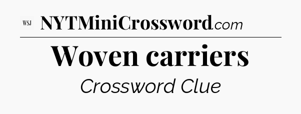 Woven carriers - WSJ Crossword