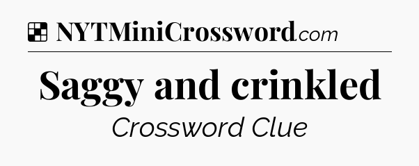 Solution: Saggy and crinkled - NYT Crossword