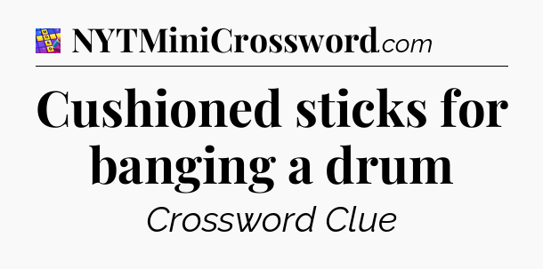 Cushioned sticks for banging a drum Codycross