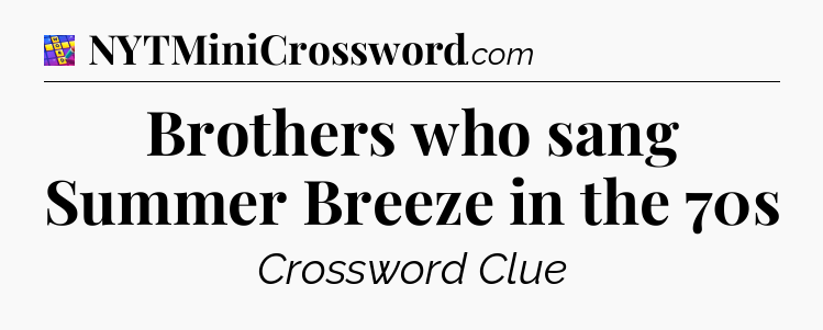 Brothers who sang Summer Breeze in the 70s Codycross