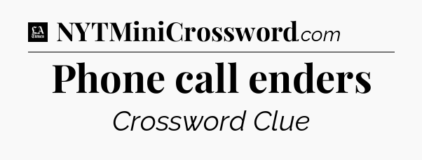 Phone call enders - LA Times Crossword