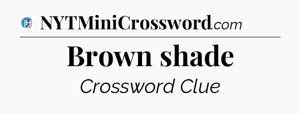 Brown shade Crossword Clue