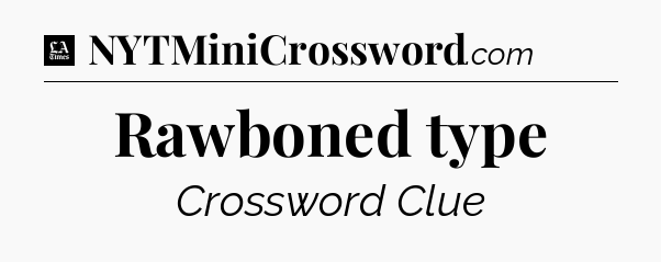 Rawboned type - LA Times Crossword