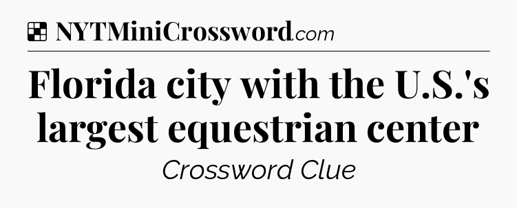 Solution: Florida city with the U.S.'s largest equestrian center  - NYT Crossword