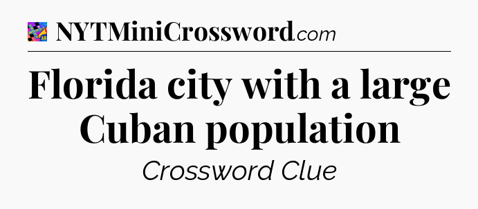 Florida city with a large Cuban population Crossword Clue
