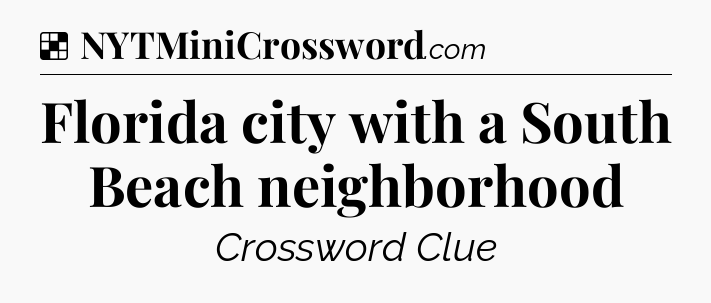 Solution: Florida city with a South Beach neighborhood - NYT Crossword
