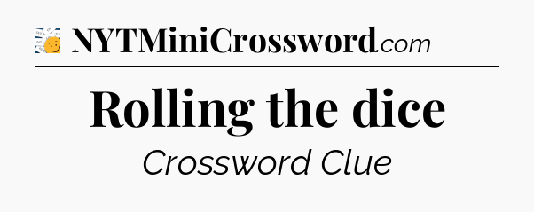 Rolling the dice - 7 Little Words