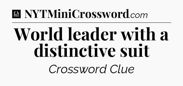 World leader with a distinctive suit - LA Times Crossword