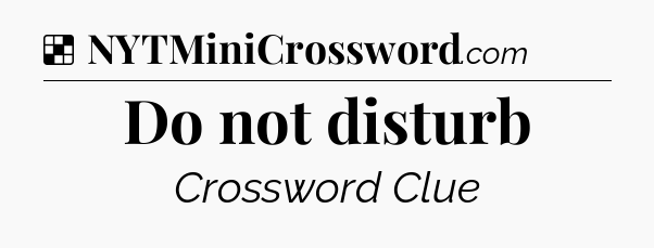 Solution: Do not disturb - NYT Crossword