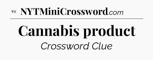Cannabis product - WSJ Crossword