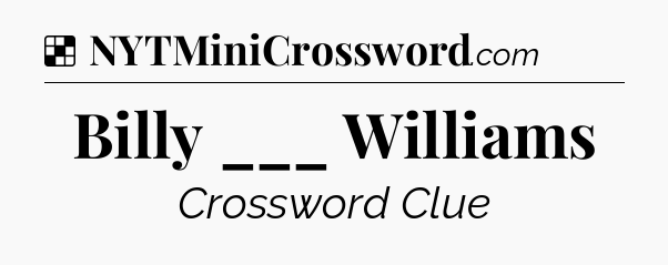 Solution: Billy ___ Williams - NYT Crossword