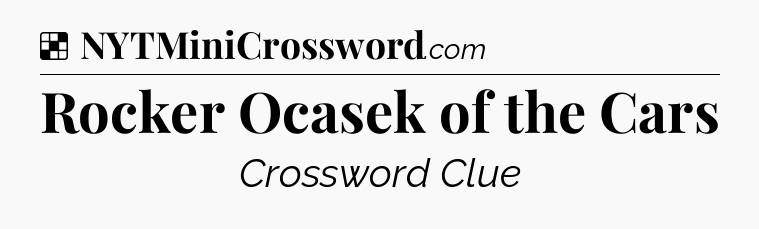 Solution: Rocker Ocasek of the Cars - NYT Crossword