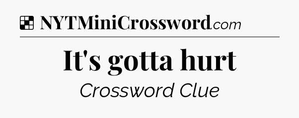 Solution: It's gotta hurt - NYT Crossword