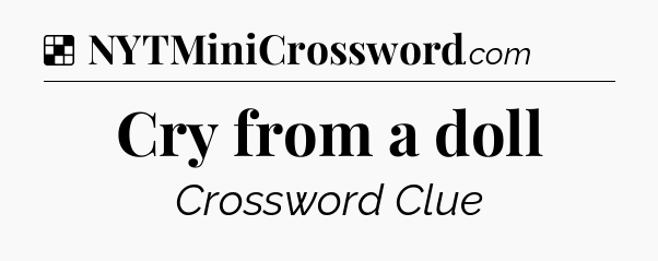 Solution: Cry from a doll - NYT Crossword
