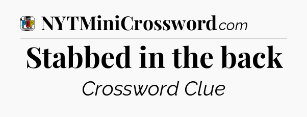 Stabbed in the back Crossword Clue