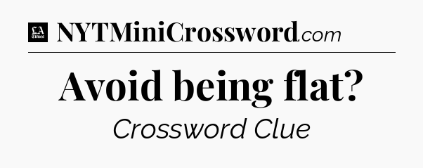 Avoid being flat - LA Times Crossword