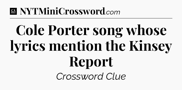 Cole Porter song whose lyrics mention the Kinsey Report - LA Times Crossword