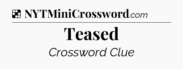 Solution: Teased - NYT Crossword