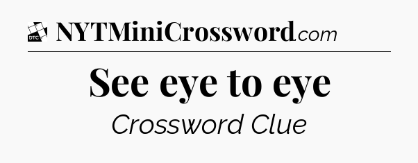 See eye to eye - Daily Themed Classic Crossword