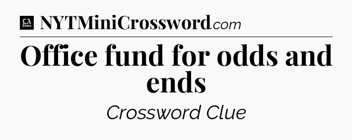 Office fund for odds and ends - LA Times Crossword