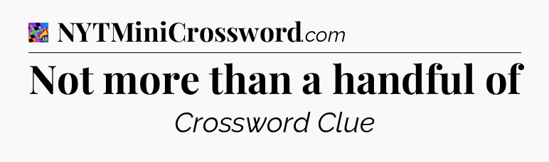 Not more than a handful of Crossword Clue