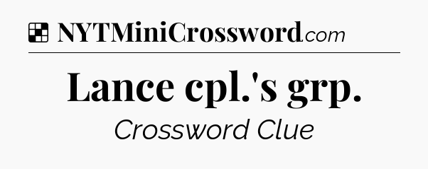 Solution: Lance cpl.'s grp - NYT Crossword