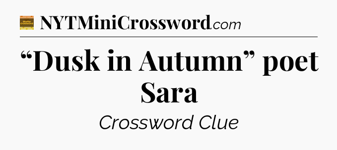 “Dusk in Autumn” poet Sara - Eugene Sheffer Crossword
