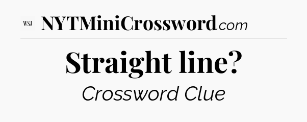 Straight line - WSJ Crossword