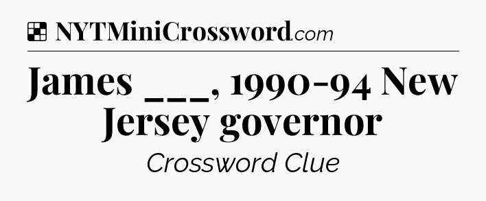 Solution: James ___, 1990-94 New Jersey governor - NYT Crossword