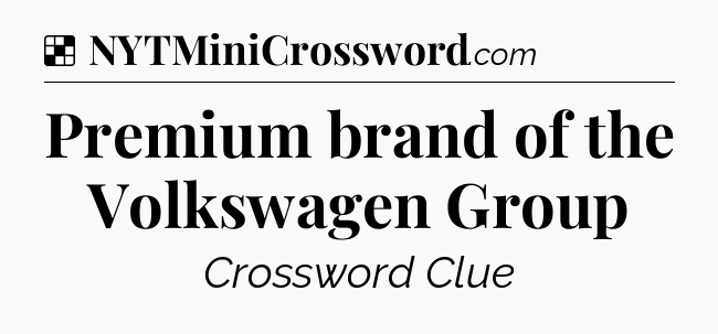 Solution: Premium brand of the Volkswagen Group - NYT Crossword