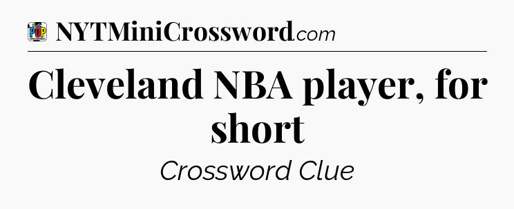 Cleveland NBA player, for short Crossword Clue